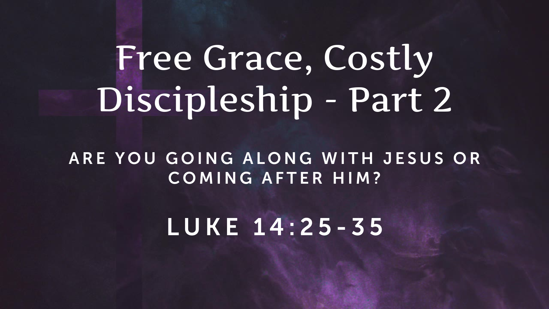 “Free Grace, Costly DiscipleshipPart 2” Luke 142535 New Vision